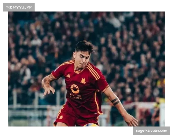 迪巴拉拒绝切尔西和沙特邀请 将与罗马达成续约协议